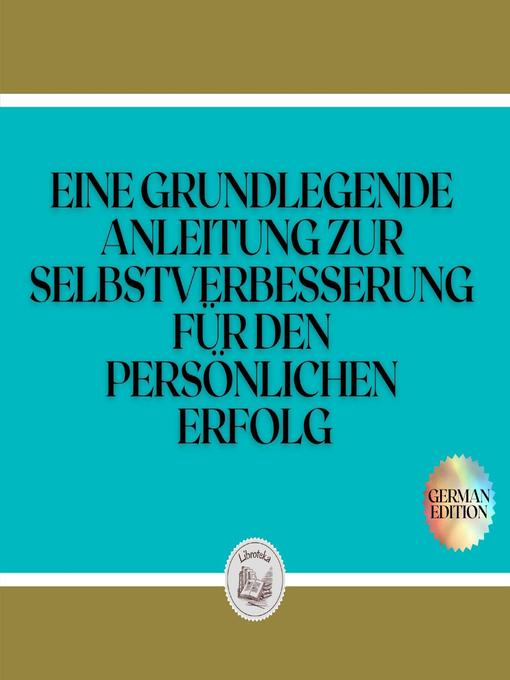 Title details for EINE GRUNDLEGENDE ANLEITUNG ZUR SELBSTVERBESSERUNG FÜR DEN PERSÖNLICHEN ERFOLG by LIBROTEKA - Wait list
